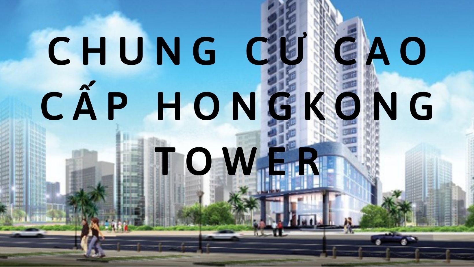 Dự án bất động sản HONG KONG TOWER