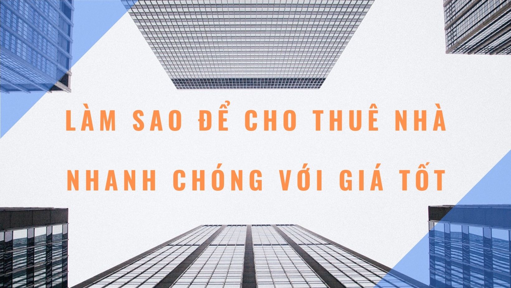 LÀM SAO ĐỂ CHO THUÊ NHÀ NHANH CHÓNG VỚI GIÁ TỐT