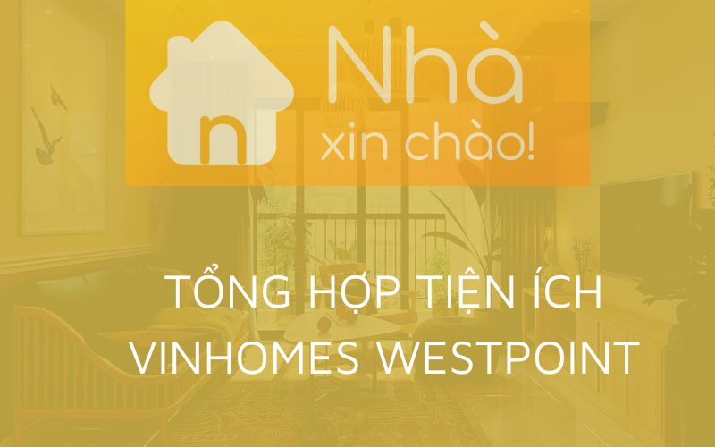 Tổng hợp tiện ích Vinhomes Westpoint